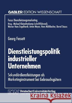 Dienstleistungspolitik Industrieller Unternehmen: Sekundärdienstleistungen ALS Marketinginstrument Bei Gebrauchsgütern Fassott, Georg 9783824462049 Springer