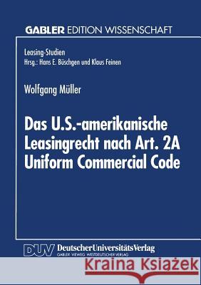 Das U.S.-Amerikanische Leasingrecht Nach Art. 2a Uniform Commercial Code Wolfgang Muller Wolfgang Muller 9783824462063 Springer