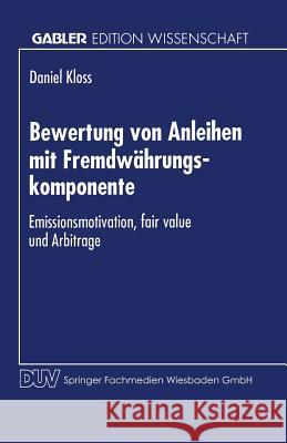 Bewertung Von Anleihen Mit Fremdwährungskomponente: Emissionsmotivation, Fair Value Und Arbitrage Kloss, Daniel 9783824462070 Springer