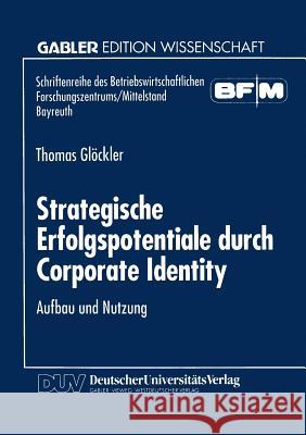 Strategische Erfolgspotentiale Durch Corporate Identity: Aufbau Und Nutzung Glöckler, Thomas 9783824462094 Springer