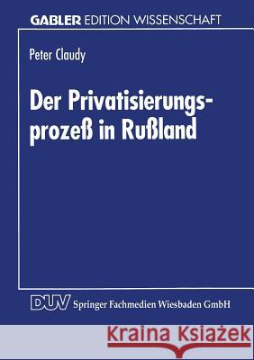 Der Privatisierungsprozeß in Rußland Claudy, Peter 9783824462223 Springer