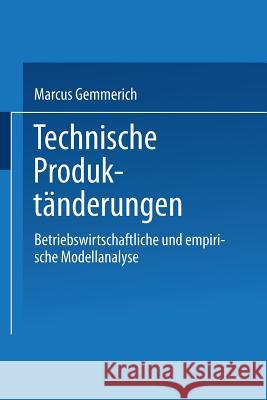 Technische Produktänderungen: Betriebswirtschaftliche Und Empirische Modellanalyse Gemmerich, Marcus 9783824462421 Deutscher Universitatsverlag