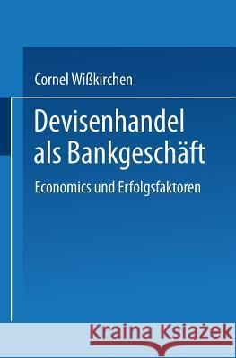 Devisenhandel ALS Bankgeschäft: Economics Und Erfolgsfaktoren Wißkirchen, Cornel 9783824462483 Deutscher Universitatsverlag