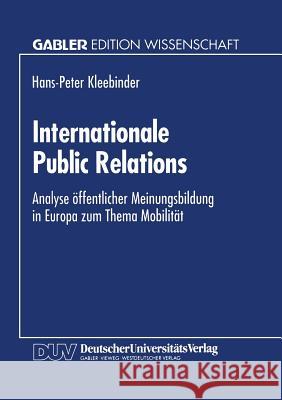 Internationale Public Relations: Analyse Öffentlicher Meinungsbildung in Europa Zum Thema Mobilität Kleebinder, Hans-Peter 9783824462513 Springer