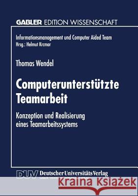 Computerunterstützte Teamarbeit: Konzeption Und Realisierung Eines Teamarbeitssystems Wendel, Thomas 9783824462544 Springer