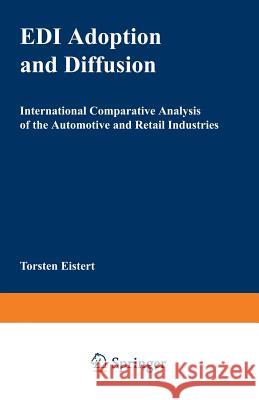 EDI Adoption and Diffusion: International Comparative Analysis of the Automotive and Retail Industries Torsten Eistert 9783824462650 Deutscher Universitatsverlag