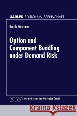 Option and Component Bundling Under Demand Risk: Mass Customization Strategies in the Automobile Industry Fürderer, Ralph 9783824462797 Springer