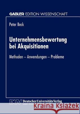 Unternehmensbewertung Bei Akquisitionen: Methoden - Anwendungen - Probleme Beck, Peter 9783824462872 Deutscher Universitats Verlag