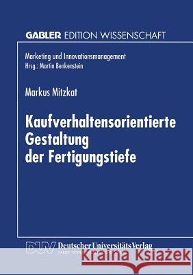 Kaufverhaltensorientierte Gestaltung Der Fertigungstiefe: Konzeptionelle Grundlagen Und Empirische Analysen Mitzkat, Markus 9783824462896 Springer