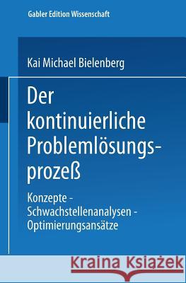 Der Kontinuierliche Problemlösungsprozeß: Konzepte -- Schwachstellenanalysen -- Optimierungsansätze Bielenberg, Kai Michael 9783824462919 Springer