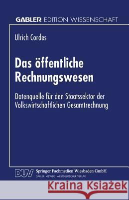 Das Öffentliche Rechnungswesen: Datenquelle Für Den Staatssektor Der Volkswirtschaftlichen Gesamtrechnung Cordes, Ulrich 9783824462926 Springer