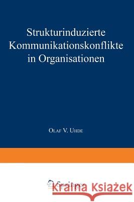 Strukturinduzierte Kommunikationskonflikte in Organisationen Olaf V. Uhde 9783824462933 Springer