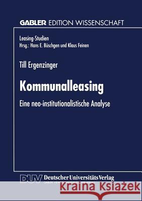 Kommunalleasing: Eine Neo-Institutionalistische Analyse Ergenzinger, Till 9783824462988 Springer