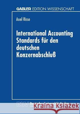 International Accounting Standards Für Den Deutschen Konzernabschluß Risse, Axel 9783824463008