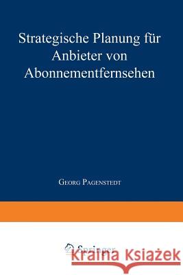 Strategische Planung Für Anbieter Von Abonnementfernsehen Pagenstedt, Georg 9783824463121 Springer