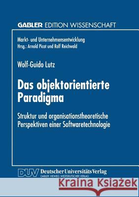 Das Objektorientierte Paradigma: Struktur Und Organisationstheoretische Perspektiven Einer Softwaretechnologie Lutz, Wolf-Guido 9783824463459 Springer