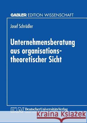 Unternehmensberatung Aus Organisationstheoretischer Sicht Josef Schradler Josef Schradler 9783824463497 Springer