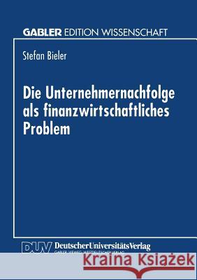 Die Unternehmernachfolge ALS Finanzwirtschaftliches Problem Stefan Bieler Stefan Bieler 9783824463602 Springer