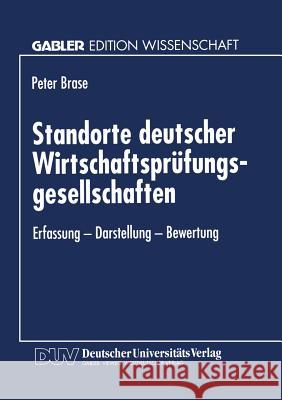 Standorte Deutscher Wirtschaftsprüfungsgesellschaften: Erfassung -- Darstellung -- Bewertung Brase, Peter 9783824463633 Springer