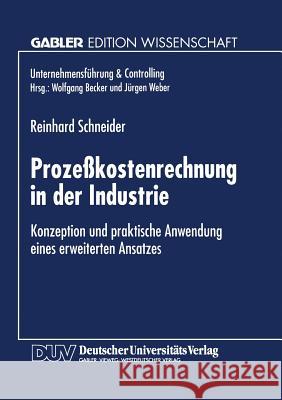 Prozeßkostenrechnung in Der Industrie: Konzeption Und Praktische Anwendung Eines Erweiterten Ansatzes Schneider, Reinhard 9783824463671 Deutscher Universitatsverlag