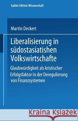 Liberalisierung in Südostasiatischen Volkswirtschaften: Glaubwürdigkeit ALS Kritischer Erfolgsfaktor in Der Deregulierung Von Finanzsystemen Schlüter, Wulff 9783824463787