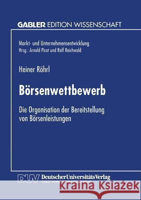 Börsenwettbewerb: Die Organisation Der Bereitstellung Von Börsenleistungen Röhrl, Heiner 9783824463817