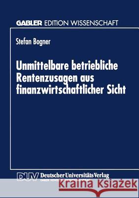 Unmittelbare Betriebliche Rentenzusagen Aus Finanzwirtschaftlicher Sicht Stefan Bogner 9783824463831 Deutscher Universitatsverlag