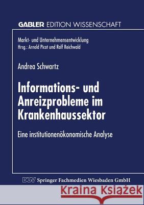 Informations- Und Anreizprobleme Im Krankenhaussektor: Eine Institutionenökonomische Analyse Schwartz, Andrea 9783824463855 Springer