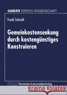 Gemeinkostensenkung Durch Kostengünstiges Konstruieren Schmidt, Frank 9783824463879