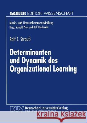 Determinanten Und Dynamik Des Organizational Learning Ralf E. Strauss 9783824463909 Deutscher Universitatsverlag