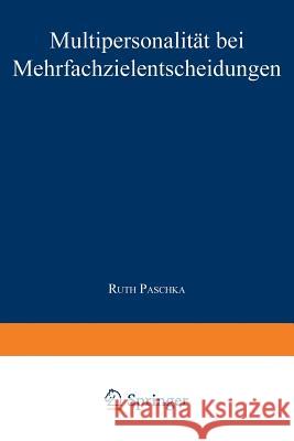 Multipersonalität Bei Mehrfachzielentscheidungen Paschka, Ruth 9783824463947 Springer