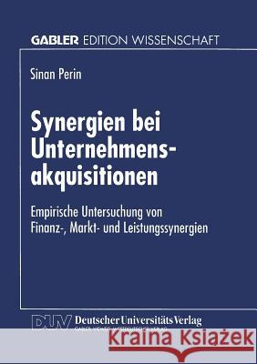 Synergien Bei Unternehmensakquisitionen: Empirische Untersuchung Von Finanz-, Markt- Und Leistungssynergien Sinan Perin 9783824464104 Deutscher Universitatsverlag