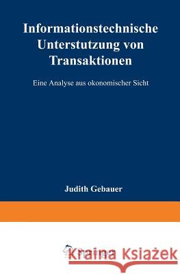 Informationstechnische Unterstützung Von Transaktionen: Eine Analyse Aus Ökonomischer Sicht Gebauer, Judith 9783824464128 Springer