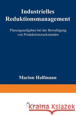 Industrielles Reduktionsmanagement: Planungsaufgaben Bei Der Bewältigung Von Produktionsrückständen Halfmann, Marion 9783824464241