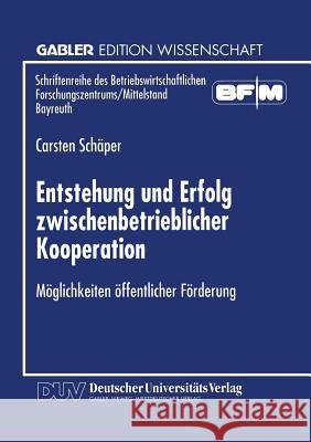 Entstehung Und Erfolg Zwischenbetrieblicher Kooperation: Möglichkeiten Öffentlicher Förderung Schäper, Carten 9783824464272 Springer