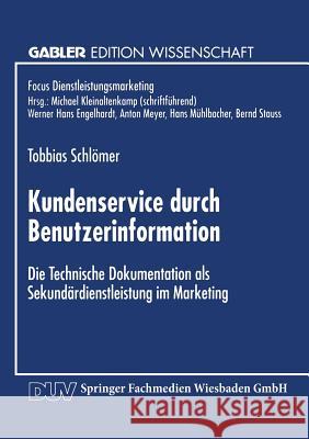 Kundenservice Durch Benutzerinformation: Die Technische Dokumentation ALS Sekundärdienstleistung Im Marketing Schlömer, Tobias 9783824464326 Springer