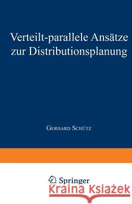 Verteilt-Parallele Ansätze Zur Distributionsplanung Schütz, Gerhard 9783824464418 Springer