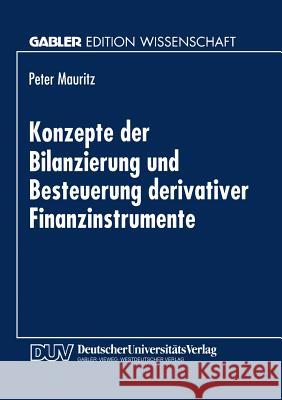 Konzepte Der Bilanzierung Und Besteuerung Derivativer Finanzinstrumente Peter Mauritz Peter Mauritz 9783824464449 Springer