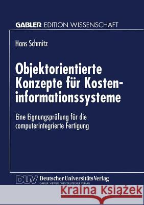 Objektorientierte Konzepte Für Kosteninformationssysteme: Eine Eignungsprüfung Für Die Computerintegrierte Fertigung Schmitz, Hans 9783824464531