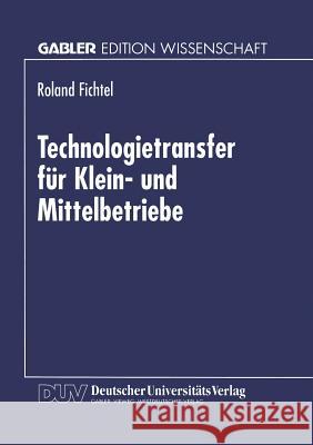 Technologietransfer Für Klein- Und Mittelbetriebe Fichtel, Roland 9783824464722 Springer