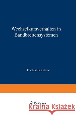 Wechselkursverhalten in Bandbreitensystemen Thomas Kremski 9783824464920 Springer