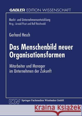 Das Menschenbild Neuer Organisationsformen: Mitarbeiter Und Manager Im Unternehmen Der Zukunft Gerhard Hesch 9783824464999 Deutscher Universitatsverlag