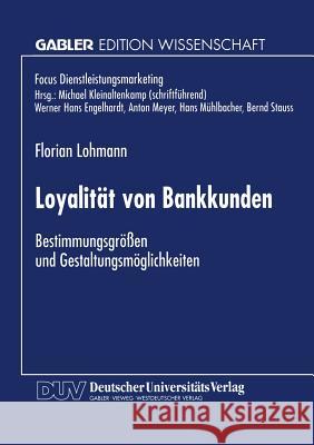 Loyalität Von Bankkunden: Bestimmungsgrößen Und Gestaltungsmöglichkeiten Lohmann, Florian 9783824465217 Deutscher Universitatsverlag