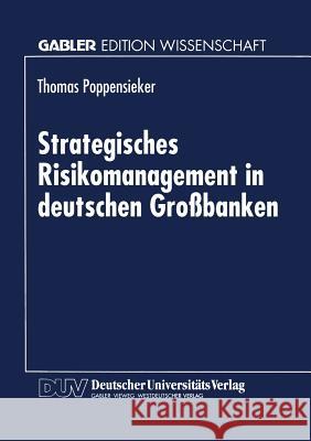 Strategisches Risikomanagement in Deutschen Großbanken Poppensieker, Thomas 9783824465224 Deutscher Universitatsverlag