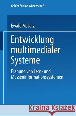 Entwicklung Multimedialer Systeme: Planung Von Lern- Und Masseninformationssystemen Jarz, Ewald M. 9783824465231 Springer
