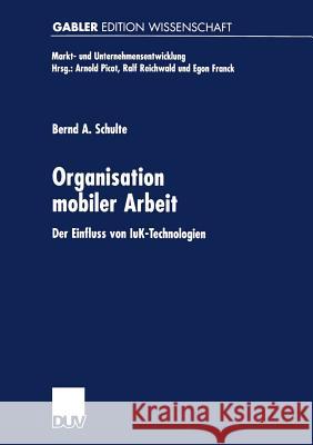 Organisation Mobiler Arbeit: Der Einfluss Von Iuk-Technologien Bernd A. Schulte 9783824465293 Deutscher Universitatsverlag