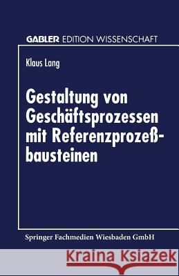 Gestaltung Von Geschäftsprozessen Mit Referenzprozeßbausteinen Lang, Klaus 9783824465408 Springer