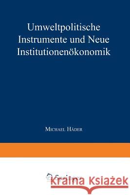 Umweltpolitische Instrumente Und Neue Institutionenökonomik Häder, Michael 9783824465415 Springer