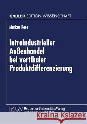 Intraindustrieller Außenhandel Bei Vertikaler Produktdifferenzierung Rose, Markus 9783824465491 Springer