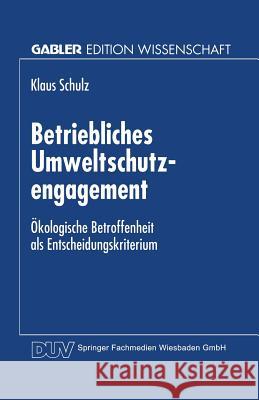 Betriebliches Umweltschutzengagement: Ökologische Betroffenheit ALS Entscheidungskriterium Schulz, Klaus 9783824465637